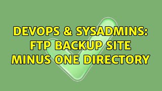 DevOps & SysAdmins: FTP Backup Site minus one directory Wealth