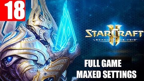 StarCraft 2 Legacy of the Void Walkthrough Part 18 Full Campaign HD Ultra Gameplay