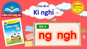 Tiếng Việt lớp 1 - Chân trời sáng tạo - Chủ đề 4 - Bài 4: ng, ngh