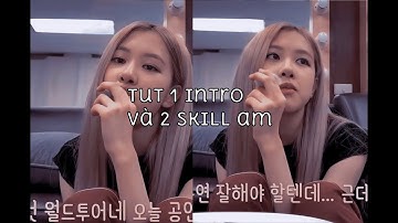Tut 1 intro và 2 skill đang thịnh hành😘
