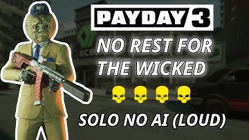 PAYDAY 3 - No Rest For the Wicked Overkill Difficulty (Solo Loud No Ai\Downs)