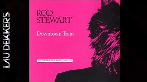 ROD STEWART - DOWNTOWN TRAIN