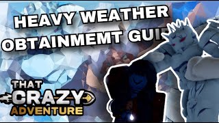 [TCA]  HOW TO OBTAIN HEAVY WEATHER || That Crazy Adventure
