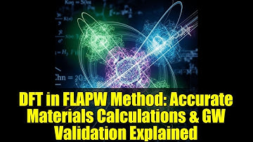DFT in FLAPW Method: Accurate Materials Calculations & GW Validation Explained