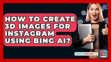 How To Create 3D Images For Instagram Using Bing AI? - SearchEnginesHub.com