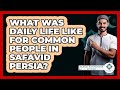 What Was Daily Life Like For Common People In Safavid Persia? - Islamic Knowledge Network