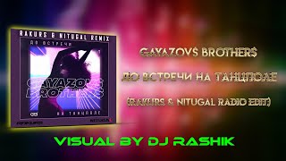 Gayazov$ Brother$ - До встречи на танцполе (Rakurs & NitugaL Radio Edit)(Visual By DJ Rashik)