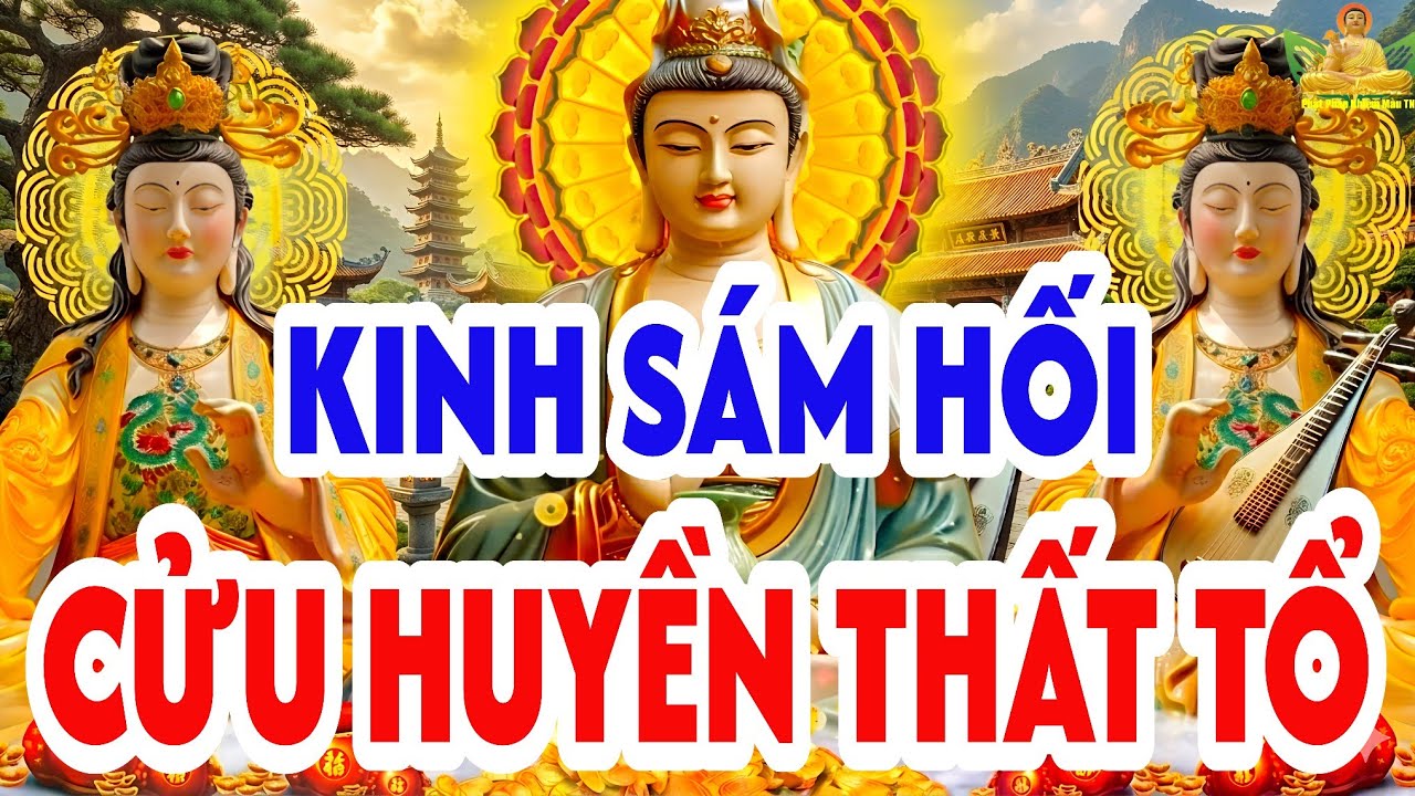 Sáng 14 Rằm Tháng Giêng Nghe Thầy Tụng Kinh Sám Hối Cửu Huyền Thất Tổ Hồi Hướng Công Đức Giải Nghiệp