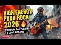 High Energy Punk Rock 2026 🔥 | Ultimate Pop Punk Hits &amp; Loud Anthems