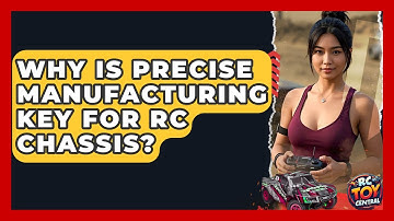 Why Is Precise Manufacturing Key For RC Chassis? - RC Toy Central