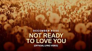 December Rose - Not Ready to Love You [Official Lyric Video]