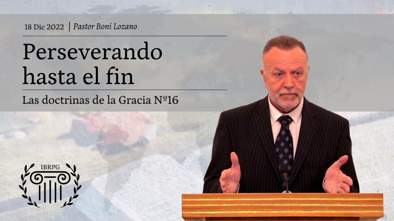 16 - Perseverando hasta el fin - Iglesia Bautista Reformada del Pacto de Gracia
