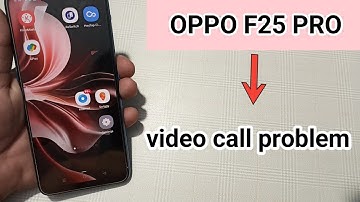 oppo f25 Pro mein video call problem kaise solve Karen