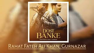 Dost Banke | Rahat Fateh Ali Khan, Gurnazar,  Kartik Dev | Mp3 Song | Audio Song | New Song