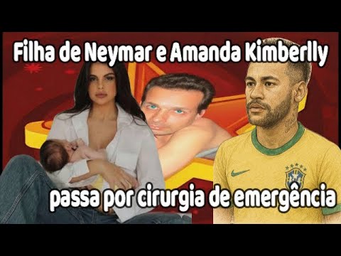 Filha de #Neymar e Amanda Kimberlly passa por cirurgia de emergência #noticias