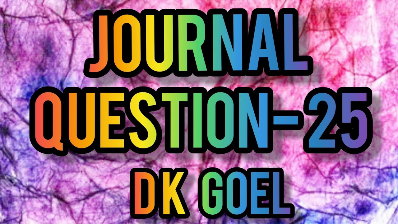 journal Question25 Class11 DK Goel YouTube