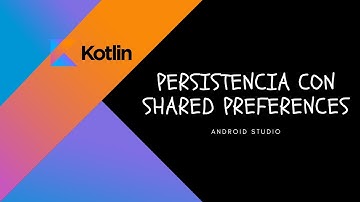- KOTLIN - Android Studio - Persistencia con Shared Preferences