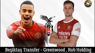 Beşiktaş Transfer Greenwood , Rob Holding Şiktaş