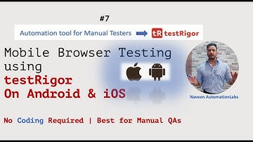 #7 - Mobile Browser (Android & iOS) testing with #testRigor