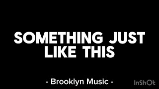 The Chainsmokers & Coldplay - Something Just Like This (Lyrics)