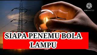 PENEMU BOLA LAMPU PERTAMA DI DUNIA