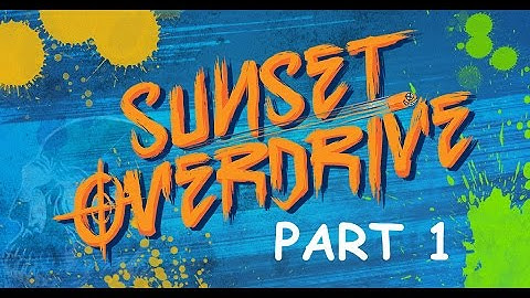 SUNSET OVERDRIVE - PLAYTHROUGH (PART 1) INTRO
