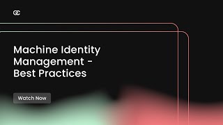 Machine Identity Management - Best Practices