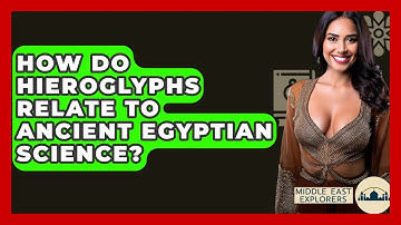How Do Hieroglyphs Relate To Ancient Egyptian Science? - Middle East Explorers