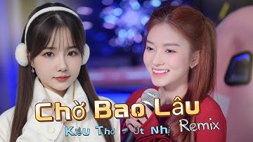CHỜ BAO LÂU REMIX l ÚT NHỊ MINO x KIỀU THƠ | Xuôi Dòng Theo Con Nước Thênh Thang ...