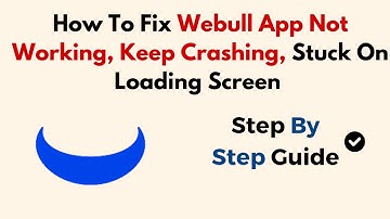 How To Fix Webull App Not Working, Keep Crashing, Stuck On Loading Screen
