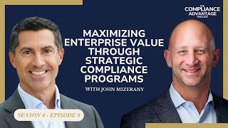 Maximizing Enterprise Value Through Strategic Compliance Programs with John Mizerany