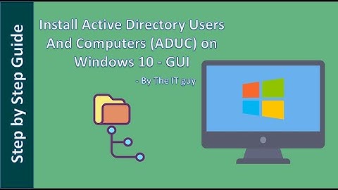 Install Active Directory Users And Computers (ADUC) on Windows 10 - GUI