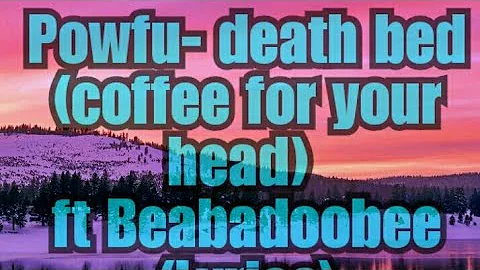 Powfu-death bed (coffee for your head ft beabadoobee (Lyrics)