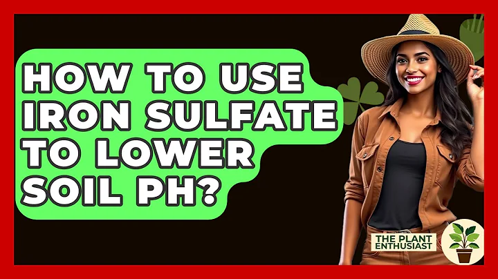 How To Use Iron Sulfate To Lower Soil PH? - The Plant Enthusiast