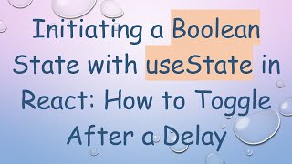 Initiating a Boolean State with useState in React: How to Toggle After a Delay