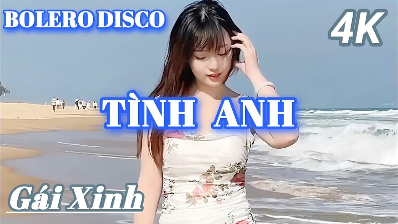 TÌNH ANH - BOLERO DISCO GÁI XINH MỚI NHẤT