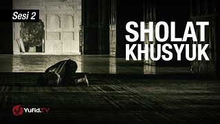 Kajian Umum: Sifat Shalat Khusyu' (Sesi 2) - Ustadz Afifi Abdul Wadud
