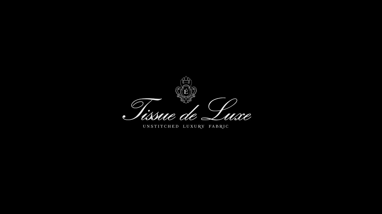 Tissue de Luxe- Unstitched Luxury Fabric