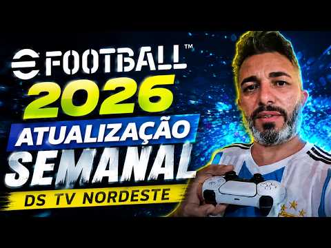 EFOOTBALL 2026 [AO VIVO] ATUALIZAÇÃO SEMANAL - DS TV NORDESTE! #EFOOTBALL