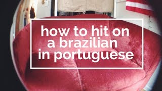 How to Hit on a Brazilian in Portuguese