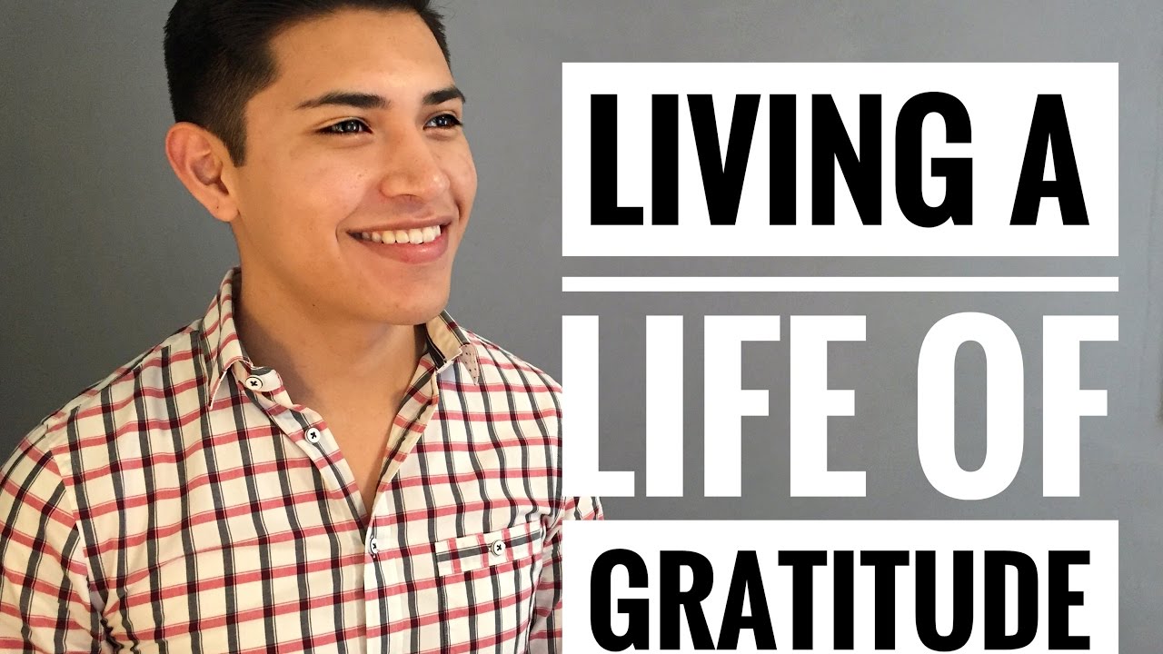 Living A Life Of Gratitude | How Your Life Changes When You Practice ...