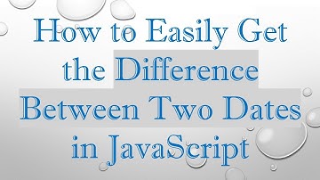 How to Easily Get the Difference Between Two Dates in JavaScript