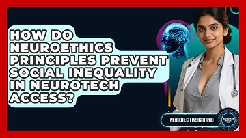 How Do Neuroethics Principles Prevent Social Inequality In Neurotech Access? - Neurotech Insight Pro