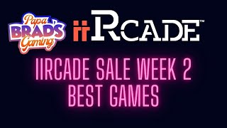iiRcade Week 2 Best Arcade Sale Games with Papa Brad and Jeff Rainwater