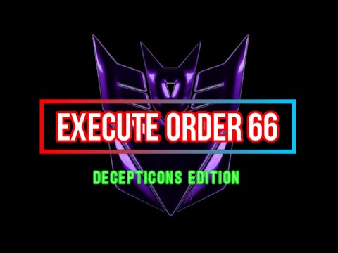DECEPTICONS, EXECUTE ORDER 66