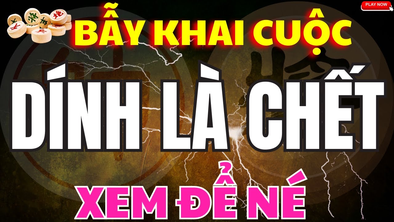 [ Cờ Tướng ] Những Cạm Bẫy Khai Cuộc Bạn Phải Biết Để Né