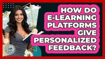 How Do E-learning Platforms Give Personalized Feedback? - Learn As An Adult