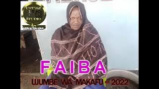 FAIBA NG'WANA MACHIBHULA UJUMBE WA MAKAVU 2022 BY LWENGE STUDIO