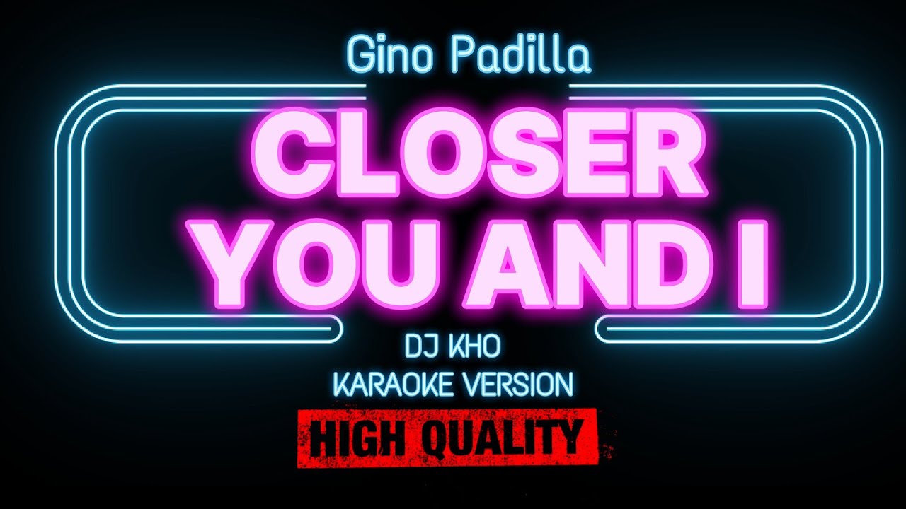 Closer you and i hd karaoke gino padilla youtube