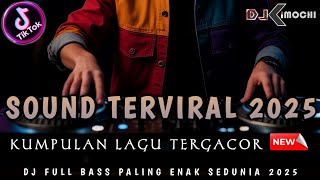 SOUND DJ TERVIRAL 2025 !! KUMPULAN DJ TERBARU • DJ KIMOCHI FULL BASS •